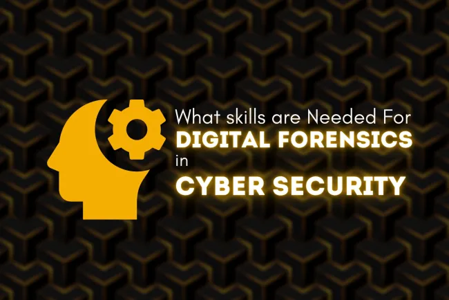 What Skills Are Needed for Digital Forensics in Cybersecurity?Must-Have Skills for Digital Forensics Experts