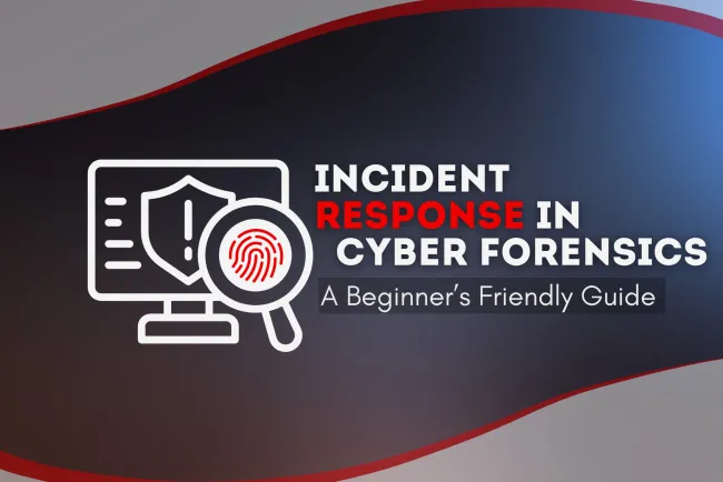Incident Response in Digital Forensics |  A Begineers-Friendly Guide