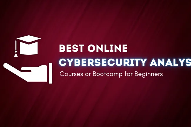 Are There Online Courses or Bootcamps for Cybersecurity Analysts ? The Complete Guide