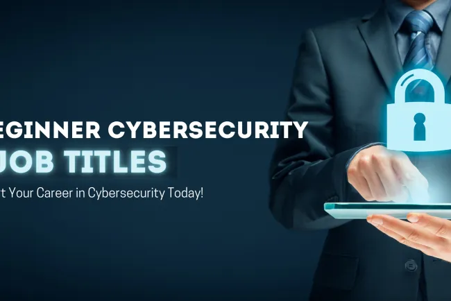 What Job Titles Should I Apply for as a Beginner in Cybersecurity ? The Complete Guide