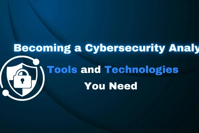 What Tools and Technologies Should I Know for a Cybersecurity Analyst Role?  Step-by-Step Guide