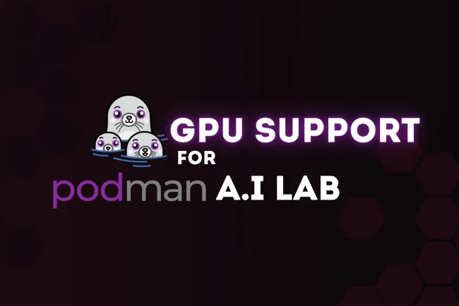 Introducing GPU Support for Podman AI Lab |  A Game-Changer for AI Developer
