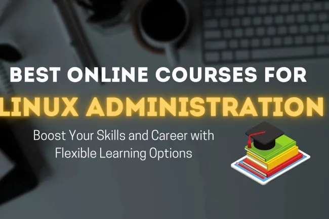 Exploring the Best Online Courses for Linux Administration | Boost Your Skills and Career with Flexible Learning Options