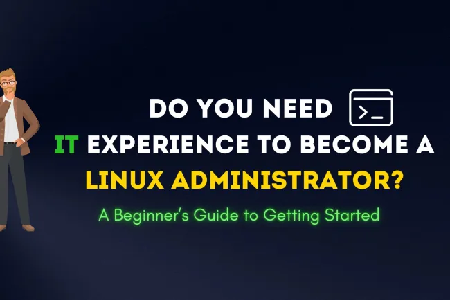 Do You Need IT Experience to Become a Linux Administrator? A Beginner’s Guide to Getting Started