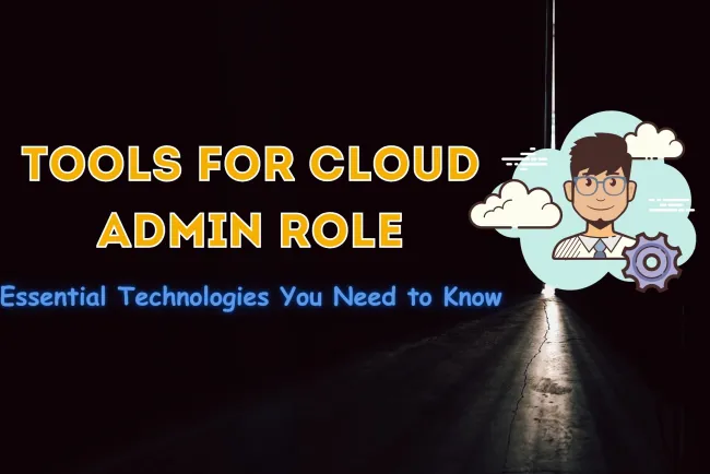 What Tools and Technologies Should I Know for a Cloud Admin Role?