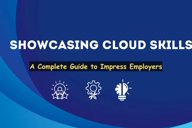 How Can I Showcase My Cloud Skills to Potential Employers? The Complete Guide