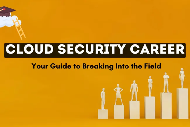 How to Build a Successful Cloud Security Career Without Prior IT or Cybersecurity Experience