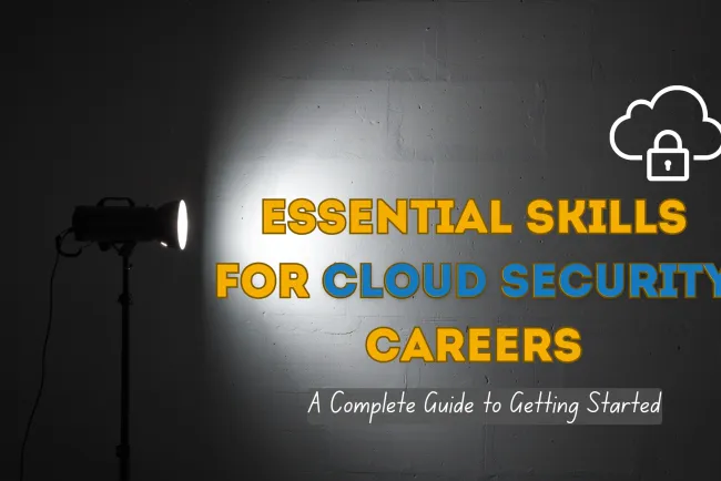 Essential Skills Required to Start a Successful Career in Cloud Security | The Complete Guide