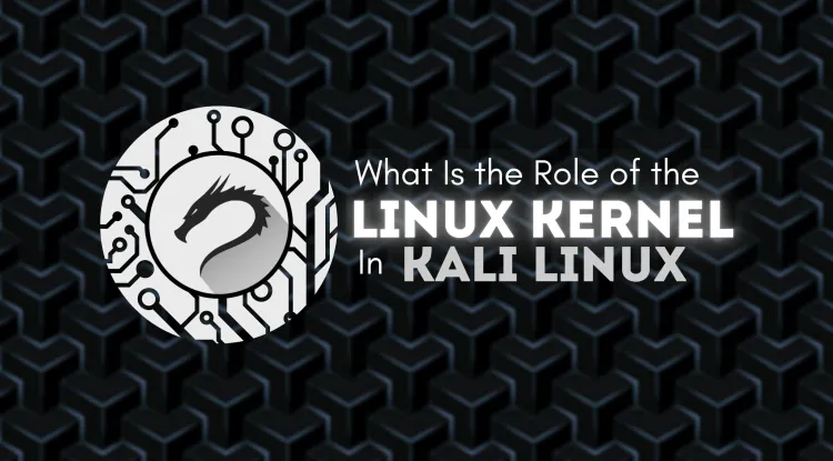 What Is the Role of the Linux Kernel in Kali Linux? The Complete Guide ...