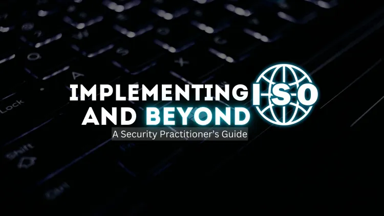 Implementing ISO and Beyond | A Security Practitioner’s Guide
