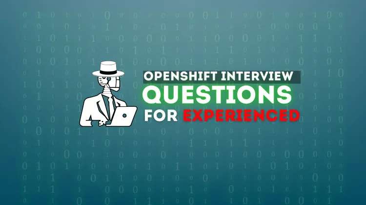 OpenShift Interview Questions | What Experienced Professionals Need to Know