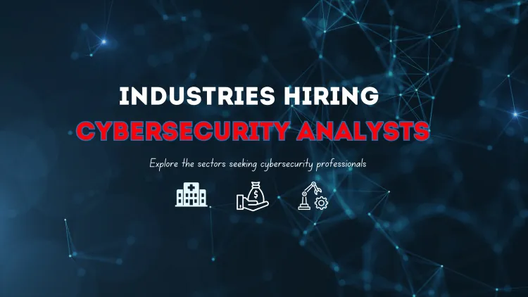 From Finance to Healthcare | The Rising Demand for Cybersecurity Analysts