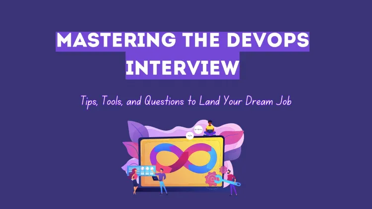 Mastering the DevOps Interview | Essential Tips, Tools, and Questions to Ace Your Next Job Opportunity