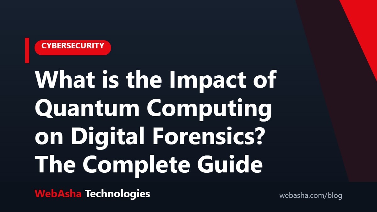 What is the Impact of Quantum Computing on Digital Forensics? The Complete Guide
