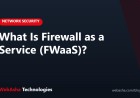 What Is Firewall as a Service (FWaaS)?