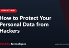How to Protect Your Personal Data from Hackers