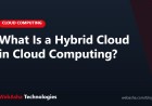 What Is a Hybrid Cloud in Cloud Computing?