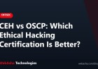 CEH vs OSCP: Which Ethical Hacking Certification Is Better?