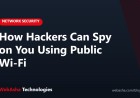How Hackers Can Spy on You Using Public Wi-Fi