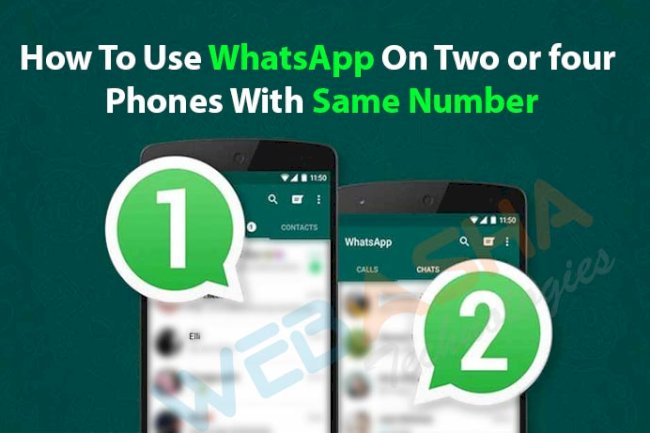 How To Use WhatsApp On Two or four Phones With Same Number
