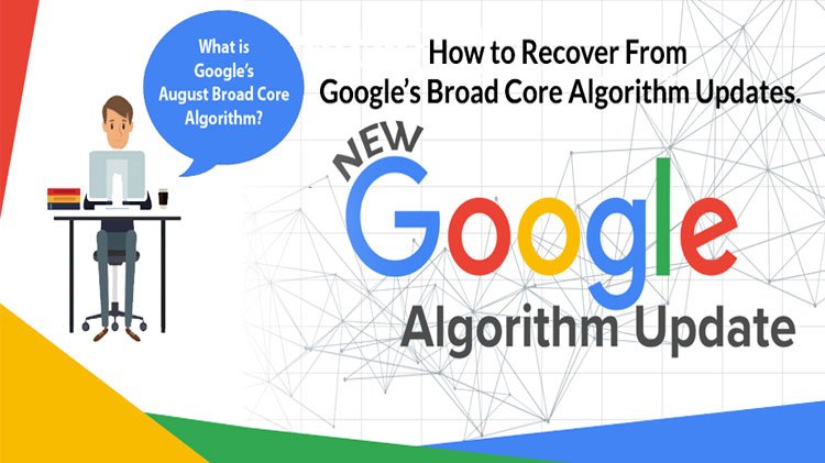 What is Google’s Broad Core Algorithm? How to Recover From Google’s Broad Core Algorithm Updates.