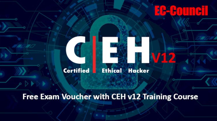 Free Exam Voucher with Certified Ethical Hacker (CEH v12) Training Course
