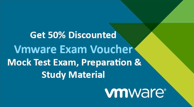 Get 50% Discounted VMware Advanced Exam Vouchers (VCAP & VCIX) | Mock Test Exam Preparation & Study Material