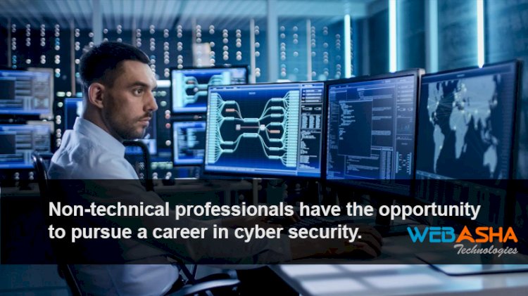 Non-technical professionals have the opportunity to pursue a career in cyber security.