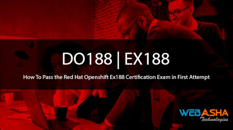 How To Pass the Red Hat Openshift Ex188 Certification Exam in First Attempt