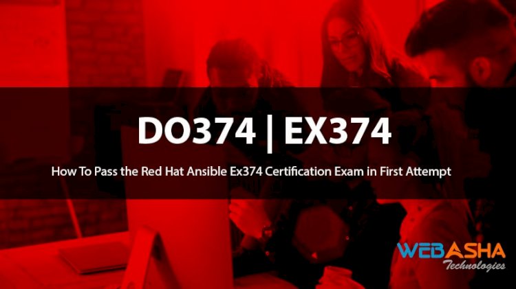 How To Pass the Red Hat  Ansible Automation EX374 Certification Exam in First Attempt