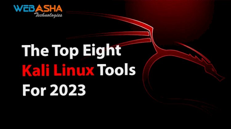The Top Eight Kali Linux Tools For 2023