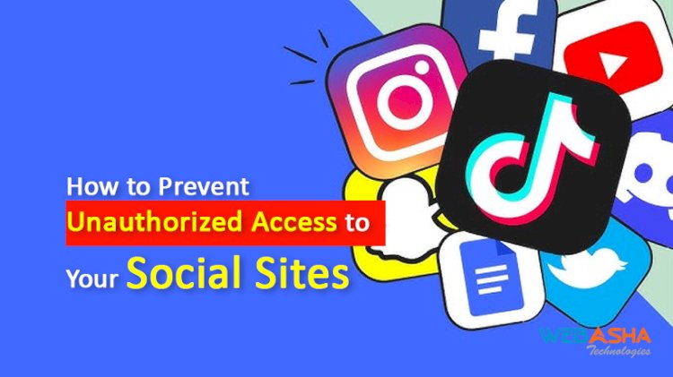 How to Prevent Unauthorized Access to Your Social Sites