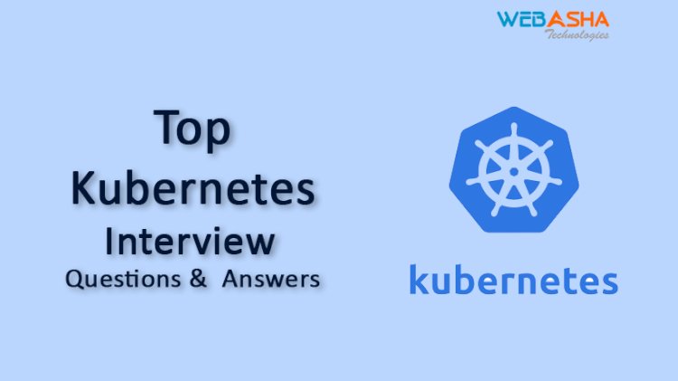 [2023] Top 50 Kubernetes Interview Questions and  Answers