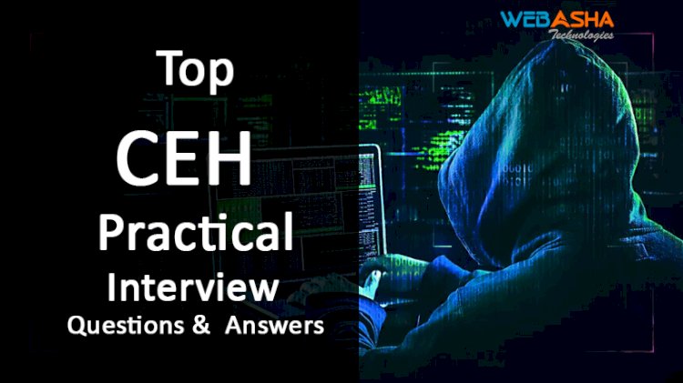 [2023] Top 50 CEH v12 Practical ( Certified Ethical Hacking) Interview Questions and  Answers