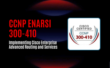 CCNP ENARSI 300-410 - Implementing Cisco Enterprise Advanced Routing and Services