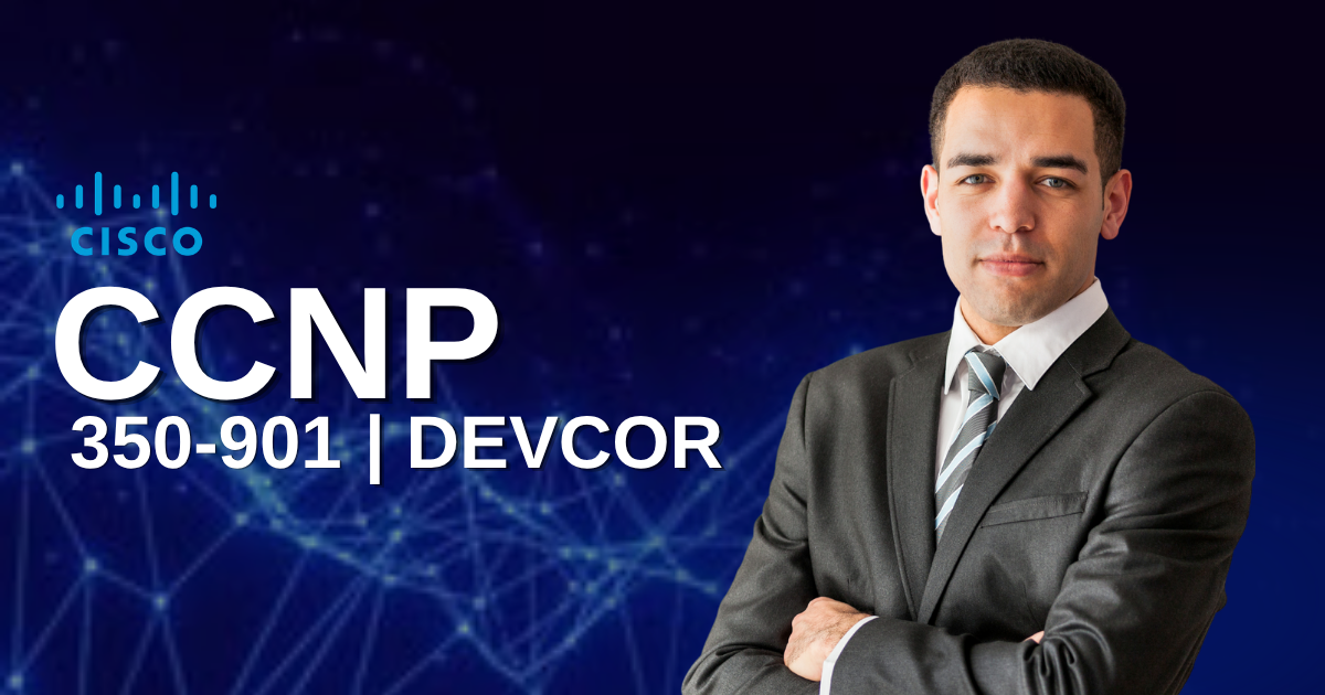DevNet DEVCOR 350-901 | Developing Applications using Cisco Core Platforms and APIs