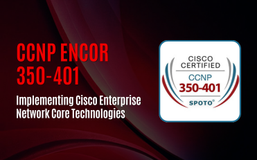 CCNP ENCOR 350-401 - Implementing Cisco Enterprise Network Core Technologies
