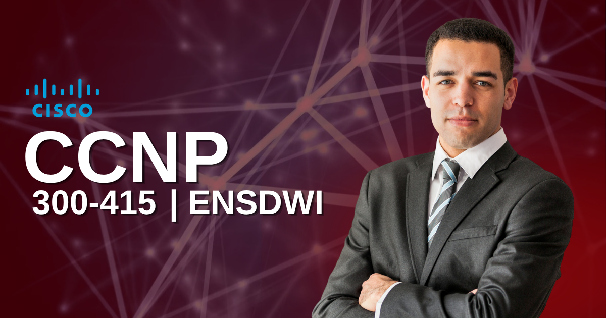 CCNP ENSDWI 300-415 | Implementing Cisco Catalyst SD-WAN Solutions
