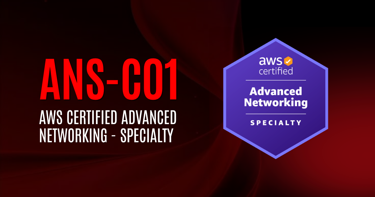AWS Certified Advanced Networking - Specialty | ANS-C01
