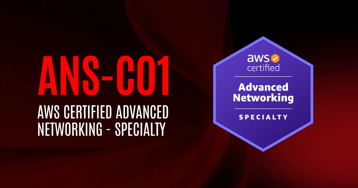 AWS Certified Advanced Networking - Specialty | ANS-C01