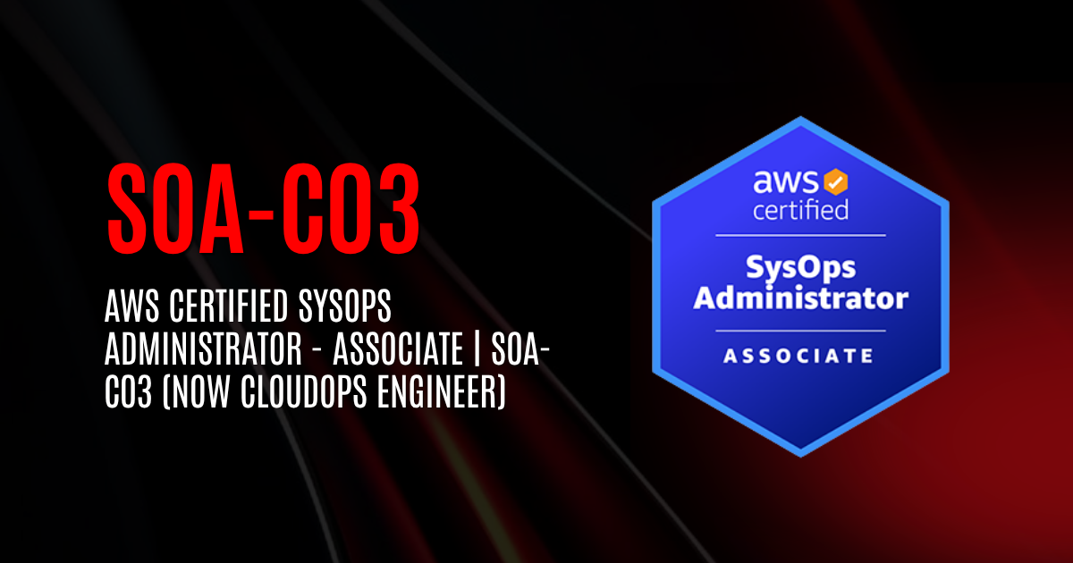 AWS Certified SysOps Administrator - Associate | SOA-C03 (now CloudOps Engineer)