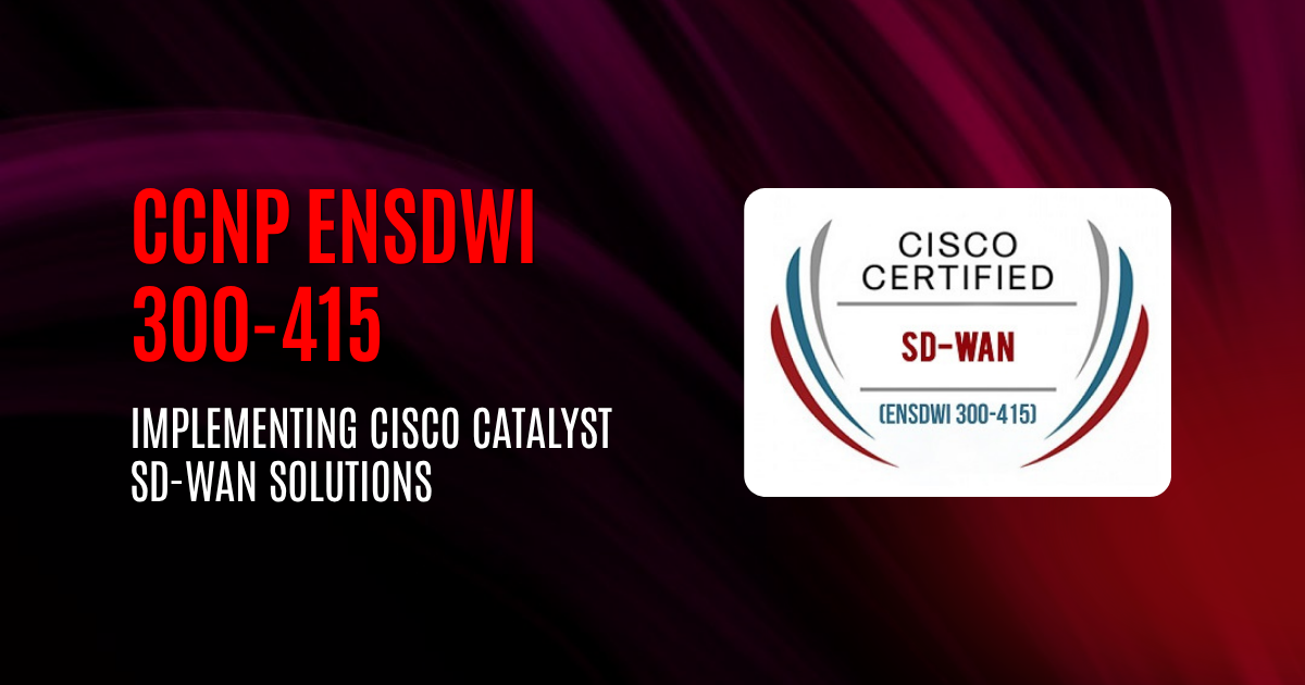 CCNP ENSDWI 300-415 | Implementing Cisco Catalyst SD-WAN Solutions