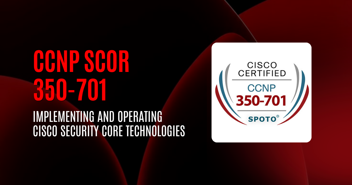 CCNP SCOR 350-701 | Implementing and Operating Cisco Security Core Technologies