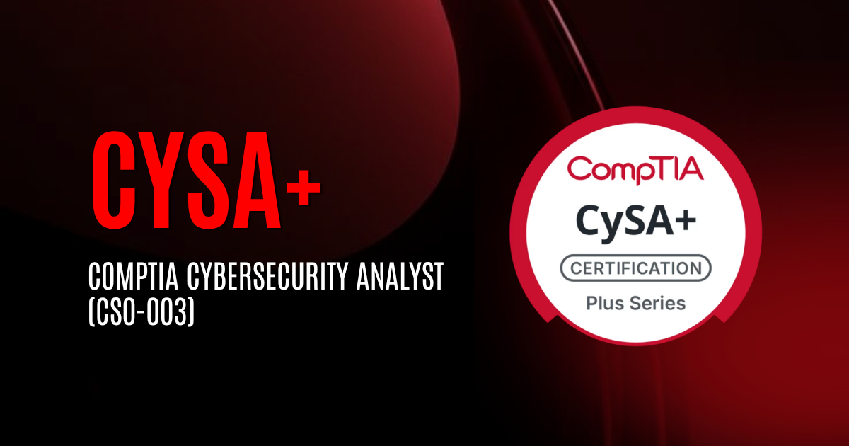 CySA+ | CompTIA Cybersecurity Analyst (CS0-003)