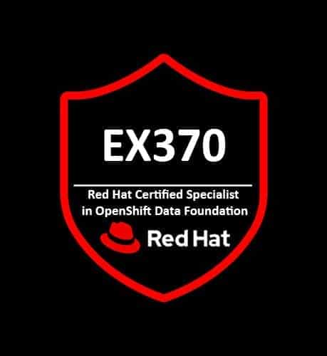 EX370 Red Hat Certified Specialist in OpenShift Data Foundation