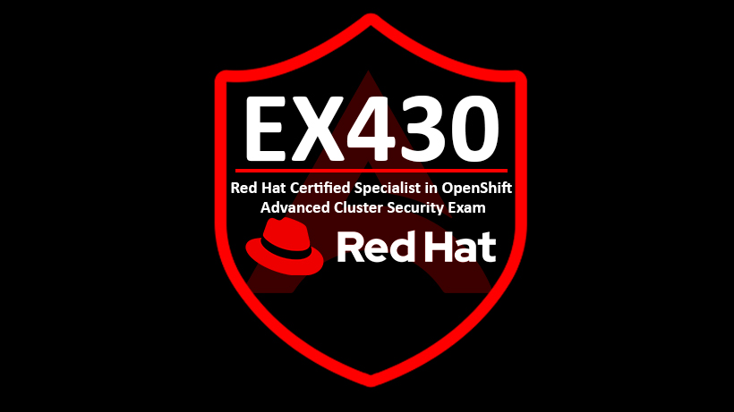 EX430 | Red Hat Certified Specialist in OpenShift Advanced Cluster Security Exam