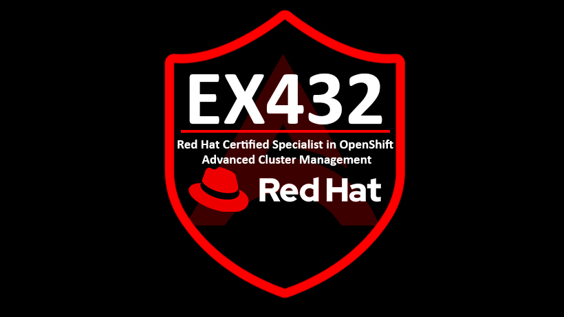 EX432 | Red Hat Certified Specialist in OpenShift Advanced Cluster Management Exam
